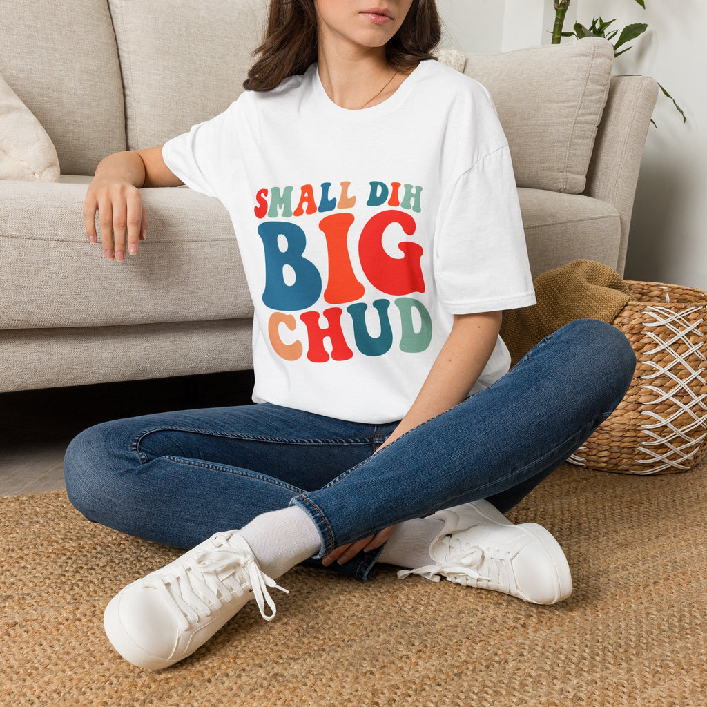 Small Dih Big Chud T shirt