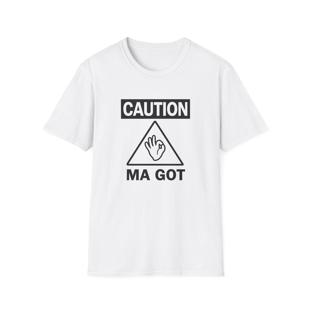 Caution Ma Got T shirt